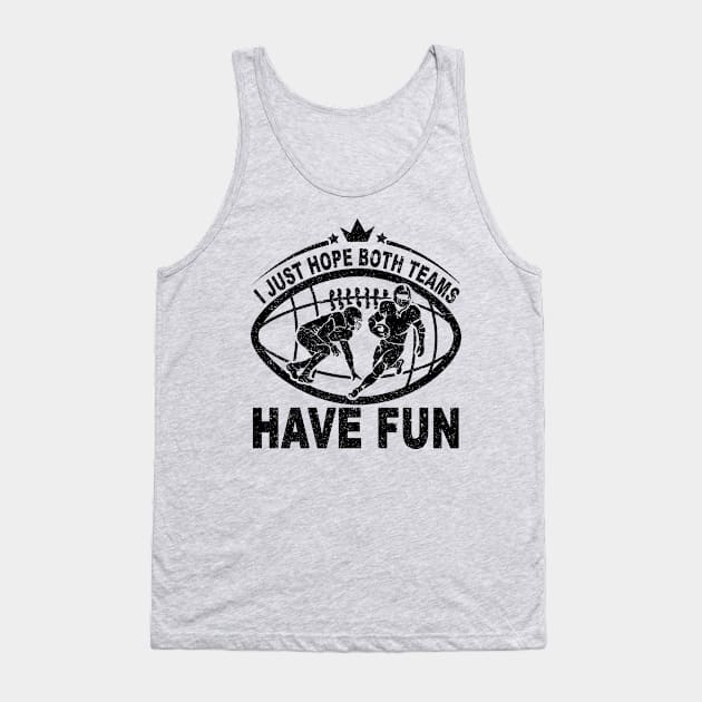 I Just Hope Both Teams Have Fun Tank Top by SilverTee